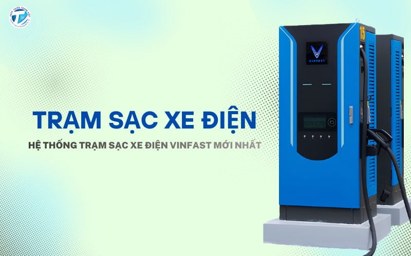 Trạm Sạc Xe Điện Hệ Thống Trạm Sạc Xe Điện VinFast Mới Nhất